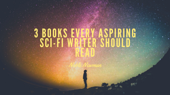 3 Books Every Aspiring Sci-Fi Writer Should Read