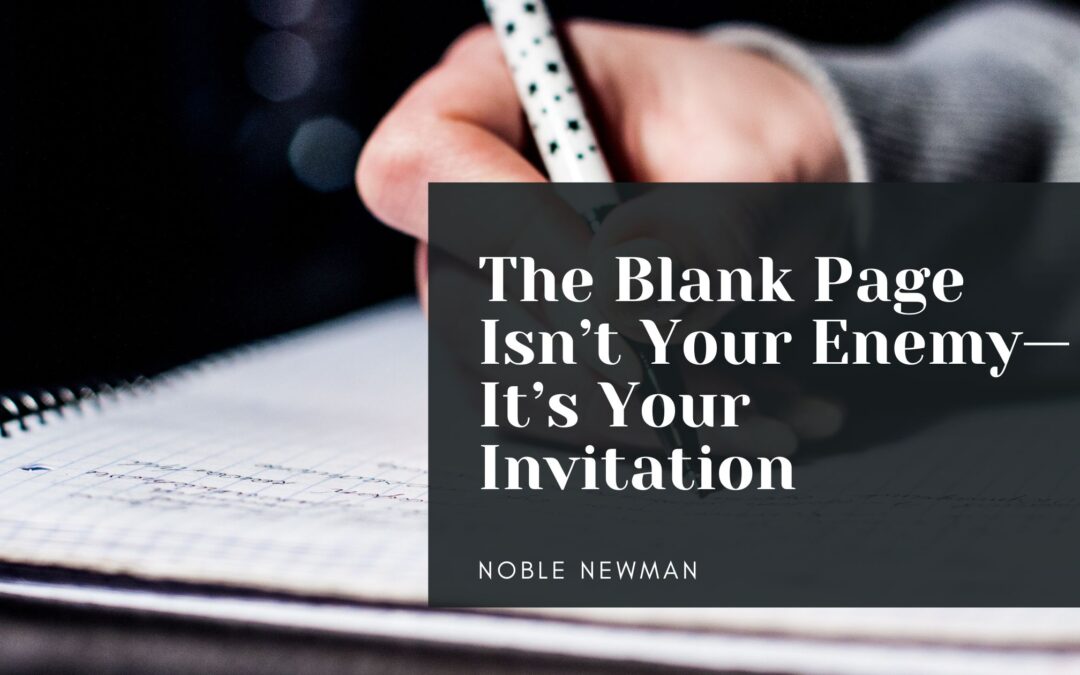The Blank Page Isn’t Your Enemy—It’s Your Invitation