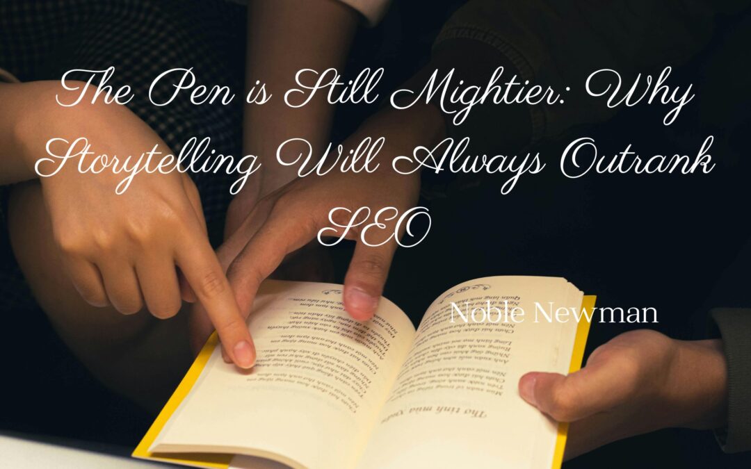 The Pen is Still Mightier: Why Storytelling Will Always Outrank SEO